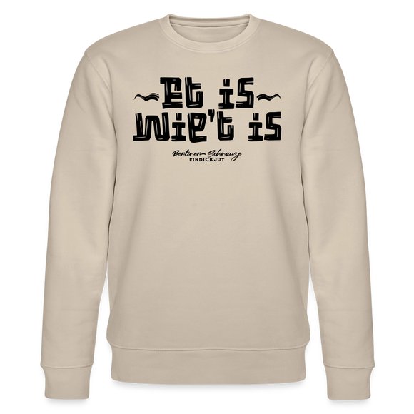 Berliner Gelassenheit-ET IS WIE'T IS-Unisex Bio-Sweatshirt - Beige