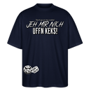 JEH MIR NICH UFFN KEKS!-Oversized Unisex Bio T-Shirt II - Navy