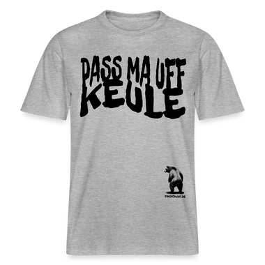 PASS MA UFF KEULE - Relaxed Fit Unisex Bio-T-Shirt - Grau meliert