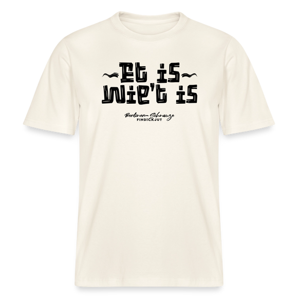 Berliner Gelassenheit-ET IS WIE'T IS- RELAXED FIT Unisex Organic T-Shirt - Naturweiß 