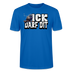 ICK DARF DIT|TAUBE-Unisex T-Shirt BIO - Pfauenblau