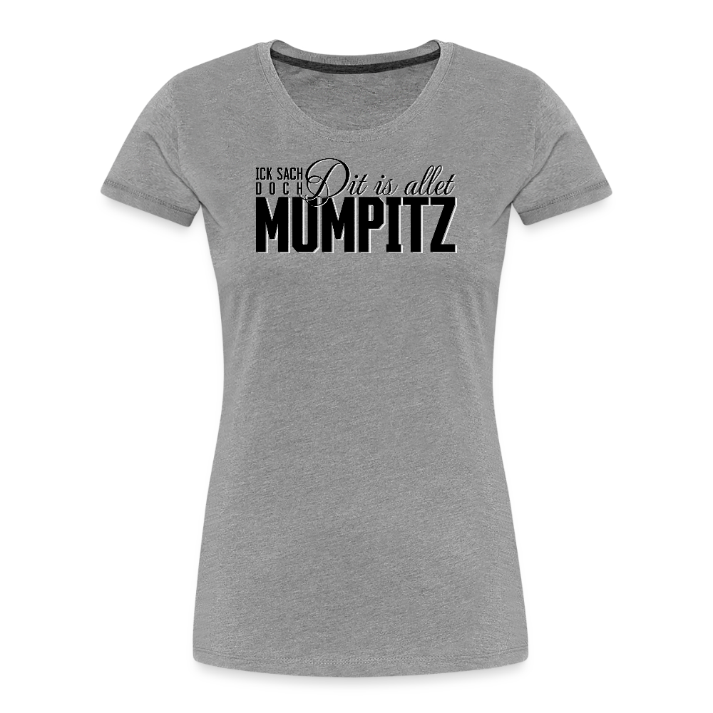 MUMPITZ-Frauen Premium Bio T-Shirt - Grau meliert