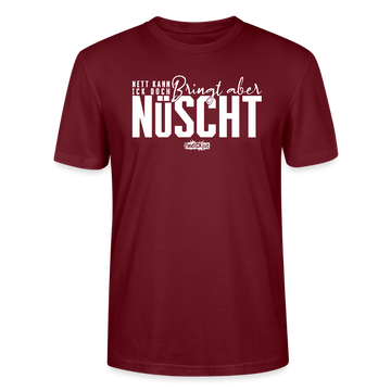 Berliner Spruch-NETT KANN ICK OOCH-Unisex T-Shirt Bio - Burgunderrot