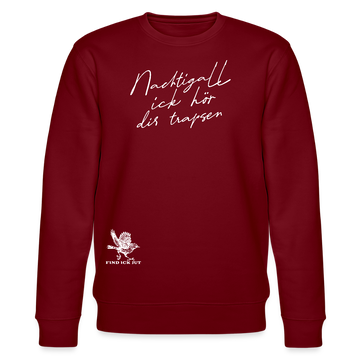 NACHTIGALL ICK HÖR DIR TRAPSEN-Unisex Bio-Sweatshirt II - Burgunderrot