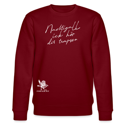 NACHTIGALL ICK HÖR DIR TRAPSEN-Unisex Bio-Sweatshirt II - Burgunderrot