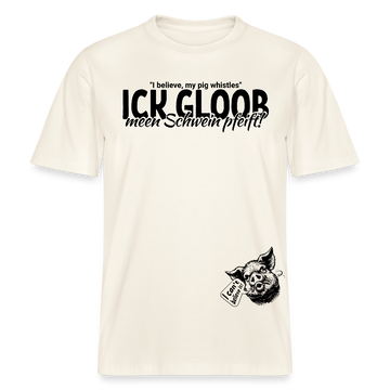 ICK GLOOB MEEN SCHWEIN PFEIFT-Relaxed Fit Unisex Bio-T-Shirt - Naturweiß 