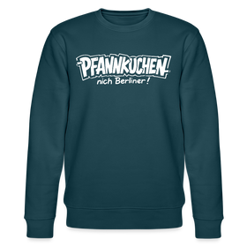 Berliner Schnauze-PFANNKUCHEN, nich Berliner!-Unisex Bio-Sweatshirt - Dunkles Petrol