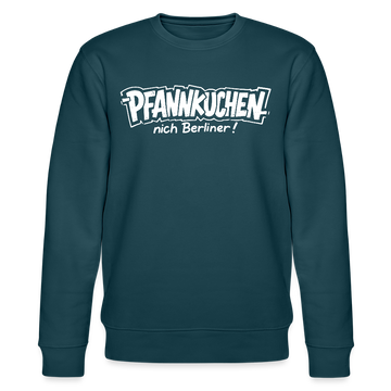 Berliner Schnauze-PFANNKUCHEN, nich Berliner!-Unisex Bio-Sweatshirt - Dunkles Petrol
