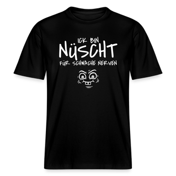 NÜSCHT FÜR SCHWACHE NERVEN-RELAXED FIT Unisex Organic T-Shirt mit Berliner Schnauze - Schwarz