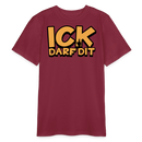 ICK DARF DIT - Bio Teenager T-Shirt - Burgunderrot