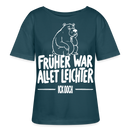 FRÜHER WAR ALLET LEICHTER-ICK OOCH-Rundhals Frauen Bio-T-Shirt - Dunkles Petrol