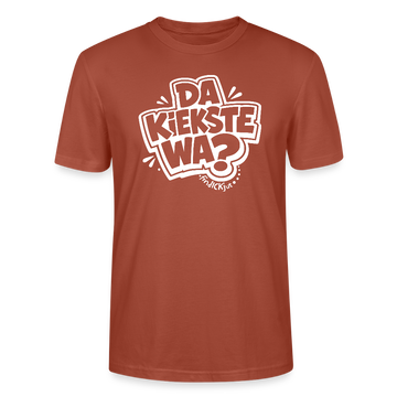 Berlin Shirt mit Spruch- DA KIEKSTE WA?-Unisex T-Shirt Bio - Terrakotta