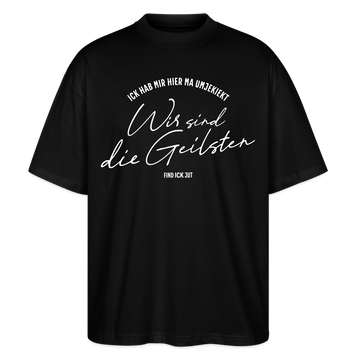 WIR SIND DIE GEILSTEN-Berlin26-Oversized Unisex Bio T-Shirtr - Schwarz