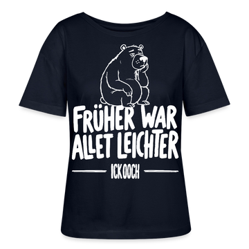 FRÜHER WAR ALLET LEICHTER-ICK OOCH-Rundhals Frauen Bio-T-Shirt - Navy