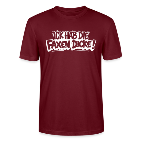ICK HAB DIE FAXEN DICKE-Unisex T-Shirt mit Berliner Schnauze - Burgunderrot
