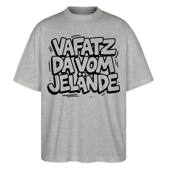 Berliner Schnauze-VAFATZ DA VOM JELÄNDE-Oversized Unisex Bio T-Shirt - Grau meliert