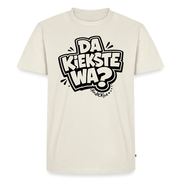 DA KIEKSTE WA?- Berliner Schnauze auf dem Männer Premium Bio T-Shirt - Naturweiß