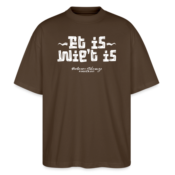 Berliner Gelassenheit-ET IS WIE'T IS-Oversized Unisex Bio T-Shirt - Dunkelbraun