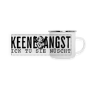KEENE ANGST ICK TU SIE NÜSCHT -  Emaille-Tasse - Weiß