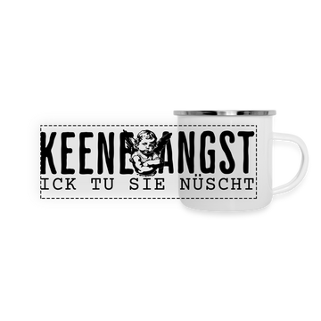 KEENE ANGST ICK TU SIE NÜSCHT -  Emaille-Tasse - Weiß