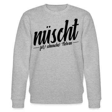 NÜSCHT FÜR SCHWACHE NERVEN-Unisex Bio-Sweatshirt mit Berliner Schnauze - Grau meliert