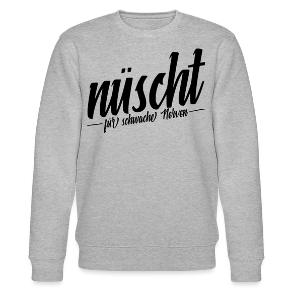 NÜSCHT FÜR SCHWACHE NERVEN-Unisex Bio-Sweatshirt mit Berliner Schnauze - Grau meliert