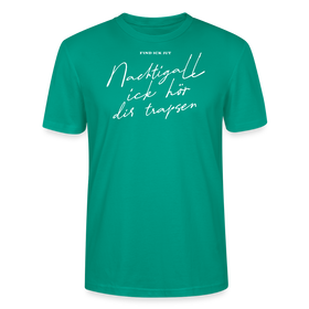 NACHTIGALL ICK HÖR DIR TRAPSEN-Unisex T-Shirt BIO - Blaugrün