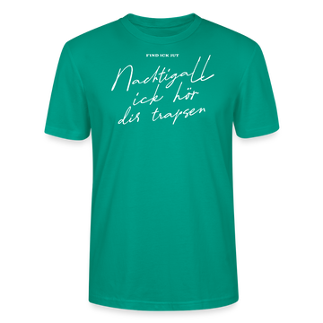 NACHTIGALL ICK HÖR DIR TRAPSEN-Unisex T-Shirt BIO - Blaugrün
