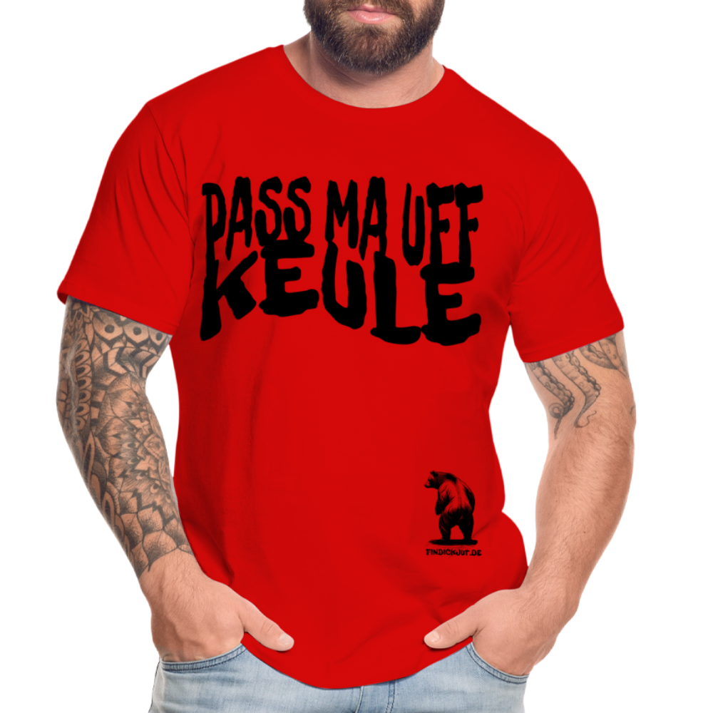 PASS MA UFF KEULE - Männer Premium Bio T-Shirt - Rot