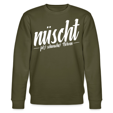 Berliner Spruch-NÜSCHT FÜR SCHWACHE NERVEN-Unisex Bio-Sweatshirt - Khaki