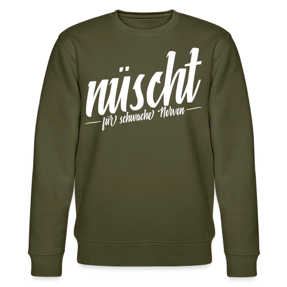 Berliner Spruch-NÜSCHT FÜR SCHWACHE NERVEN-Unisex Bio-Sweatshirt - Khaki