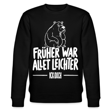 FRÜHER WAR ALLET LEICHTER-ICK OOCH-Unisex Bio-Sweatshirt - Schwarz