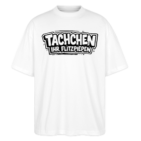 TACHCHEN IHR FLITZPIEPEN-Oversized Unisex Bio T-Shirt - Weiß