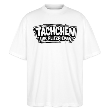 TACHCHEN IHR FLITZPIEPEN-Oversized Unisex Bio T-Shirt - Weiß