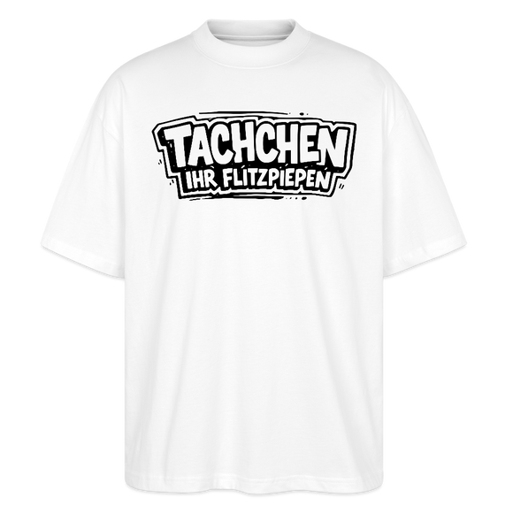 TACHCHEN IHR FLITZPIEPEN-Oversized Unisex Bio T-Shirt - Weiß