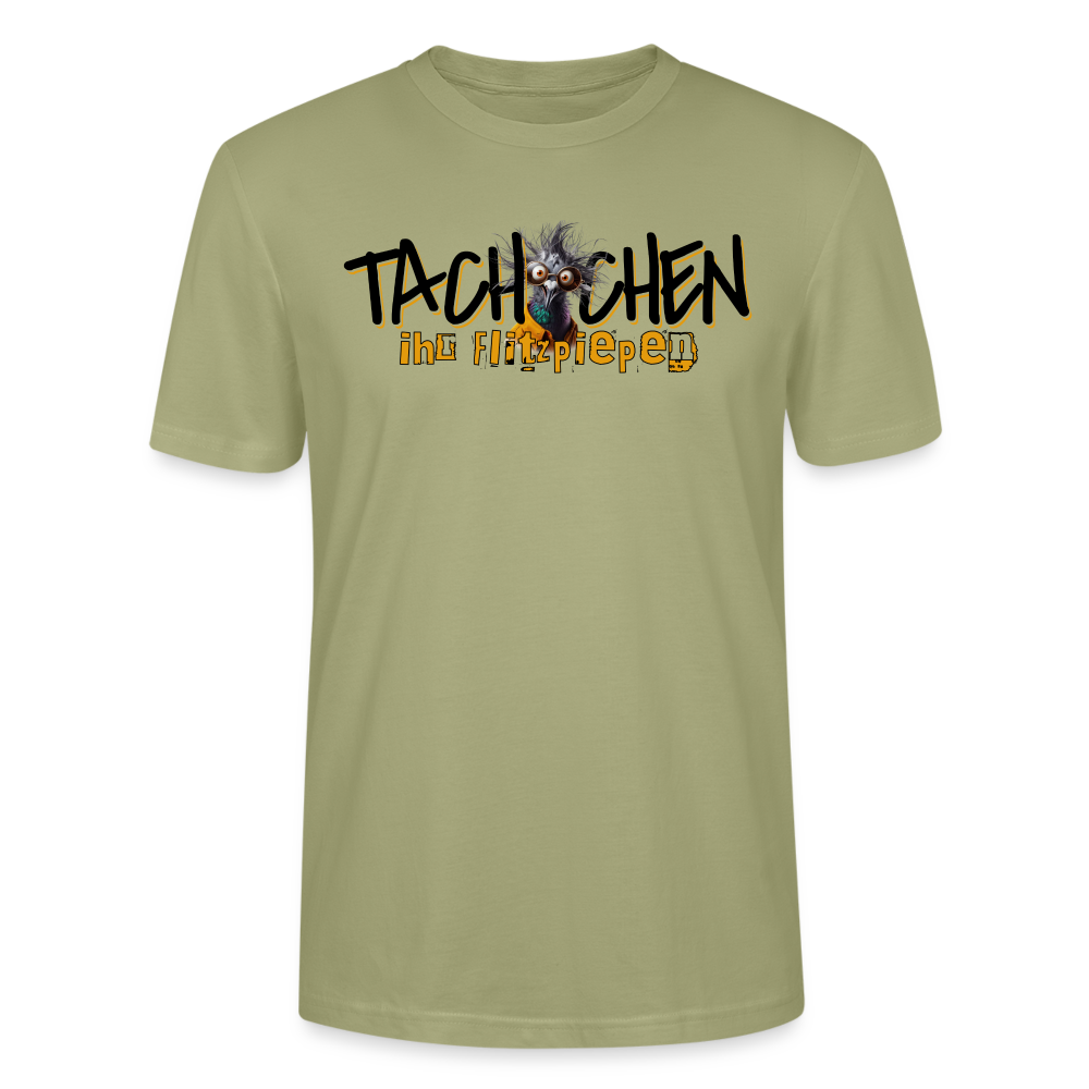 TACHCHEN IHR FLITZPIEPEN - Unisex BIO T-Shirt - Nebelgrün