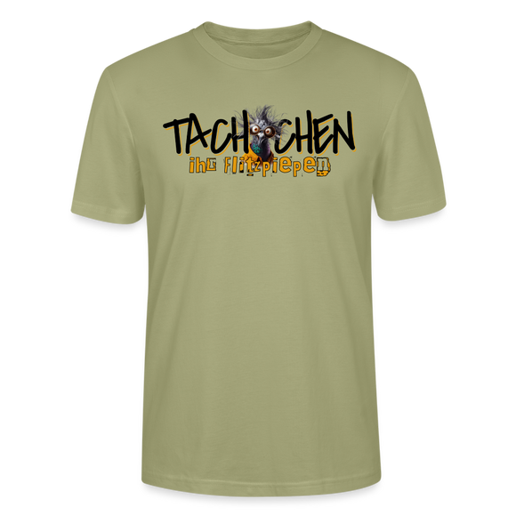 TACHCHEN IHR FLITZPIEPEN - Unisex BIO T-Shirt - Nebelgrün