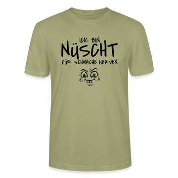 NÜSCHT FÜR SCHWACHE NERVEN-Unisex T-Shirt mit Berliner Schnauze - Nebelgrün