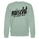NÜSCHT FÜR SCHWACHE NERVEN-Unisex Bio-Sweatshirt mit Berliner Schnauze - Helles Graugrün