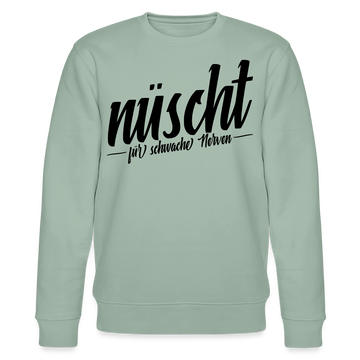 NÜSCHT FÜR SCHWACHE NERVEN-Unisex Bio-Sweatshirt mit Berliner Schnauze - Helles Graugrün