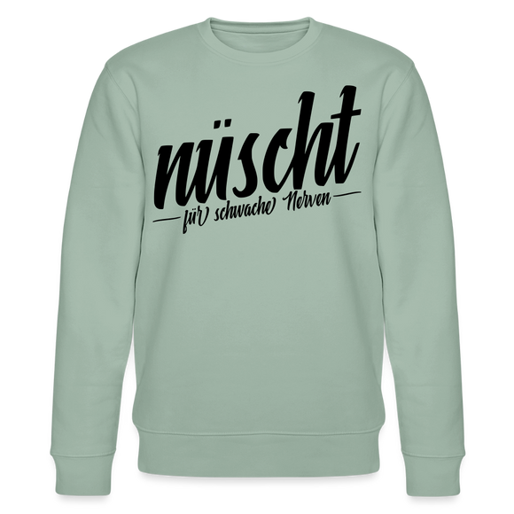 NÜSCHT FÜR SCHWACHE NERVEN-Unisex Bio-Sweatshirt mit Berliner Schnauze - Helles Graugrün