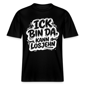 ICK BIN DA, KANN LOSJEHN-RELAXED FIT Unisex BIO T-Shirt mit Berliner Schnauze - Schwarz