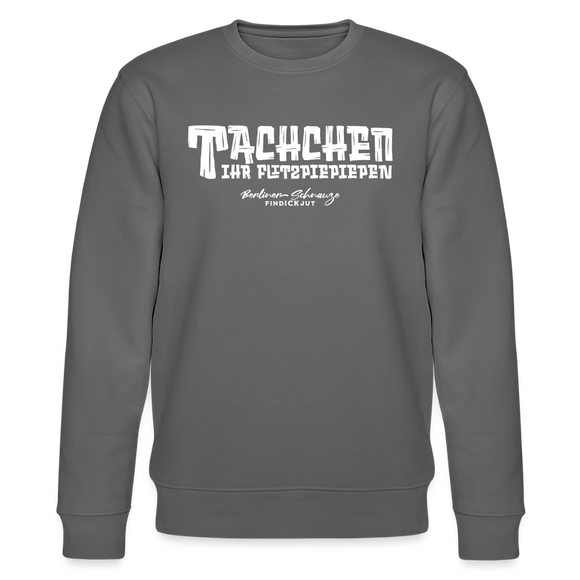 Berliner Begrüssung-TACHCHEN IHR FLITZPIEPEN-Unisex Bio-Sweatshirt - Anthrazit