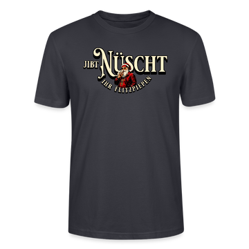 JIBT NÜSCHT IHR FLITZPIEPEN - Unisex Bio T-Shirt - Dunkles Graublau