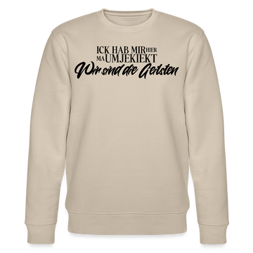 WIR SIND DIE GEILSTEN-Unisex Bio-Sweatshirt - Beige