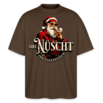JIBT NÜSCHT IHR FLITZPIEPEN - Unisex Oversize Bio-T-Shirt - Dunkelbraun