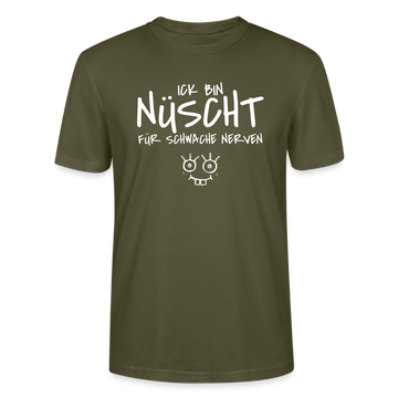NÜSCHT FÜR SCHWACHE NERVEN-Unisex T-Shirt mit Berliner Schnauze - Khaki