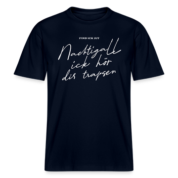 NACHTIGALL ICK HÖR DIR TRAPSEN- RELAXED FIT Unisex BIO T-Shirt - Navy