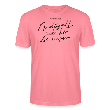 NACHTIGALL ICK HÖR DIR TRAPSEN-Unisex T-Shirt BIO - Pink 