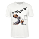 WAT KIEKSTN SO? -  Unisex BIO T-Shirt - Weiß